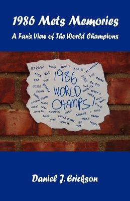 1986 Mets Memories - A Fan's View of The World Champions by Erickson, Daniel J.
