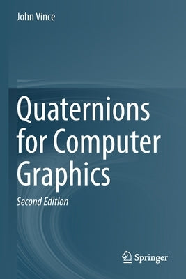 Quaternions for Computer Graphics by Vince, John