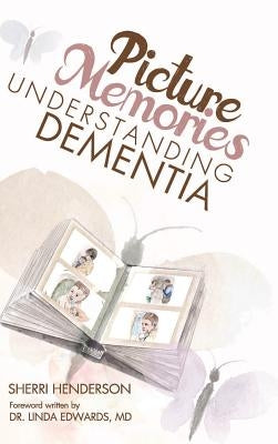 Picture Memories: Understanding Dementia by Henderson, Sherri