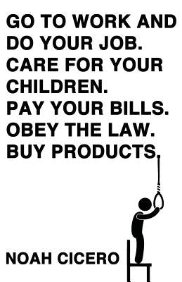 Go to Work and Do Your Job. Care for Your Children. Pay Your Bills. Obey the Law. Buy Products. Paperback Lazy Fascist Press