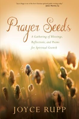 Prayer Seeds: A Gathering of Blessings, Reflections, and Poems for Spiritual Growth Sorin Books