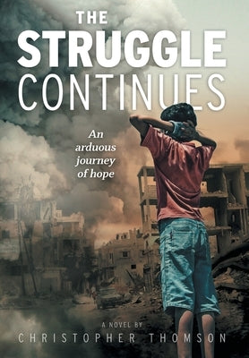 The Struggle Continues: An arduous journey of hope by Thomson, Christopher