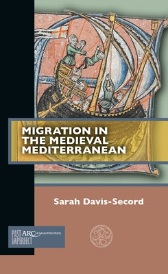 Migration in the Medieval Mediterranean Paperback ARC Humanities Press