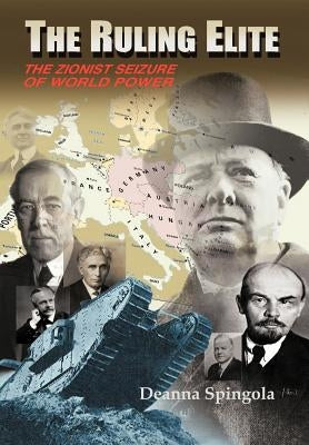 The Ruling Elite: The Zionist Seizure of World Power by Spingola, Deanna