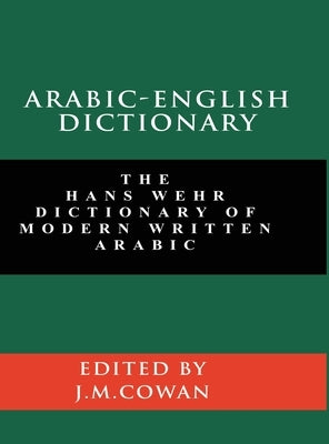 Arabic-English Dictionary: The Hans Wehr Dictionary of Modern Written Arabic (English and Arabic Edition) by Wehr, Hans