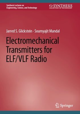 Electromechanical Transmitters for Elf/Vlf Radio by Glickstein, Jarred S.