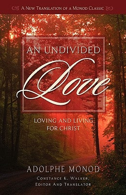 An Undivided Love: Loving and Living for Christ by Monod, Adolphe