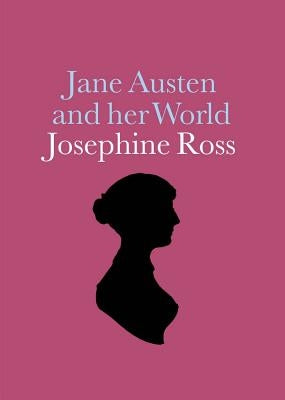 Jane Austen and Her World by Ross, Josephine