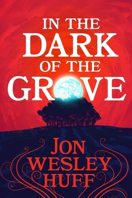 In the Dark of the Grove by Huff, Jon Wesley