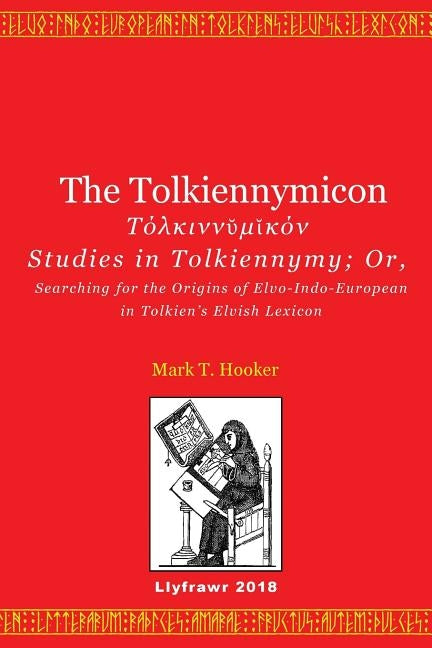 The Tolkiennymicon: Studies in Tolkiennymy; Or, Searching for the Origins of Elvo-Indo-European in Tolkien's Elvish Lexicon Paperback Createspace Independent Publishing Platform
