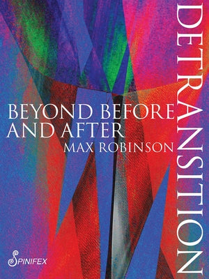 Detransition: Beyond Before and After Spinifex Press