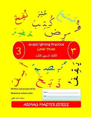 Arabic Writing Practice: Level 3: For students who have completed Level 1 & 2 by Gafur, Mohamed Aslam