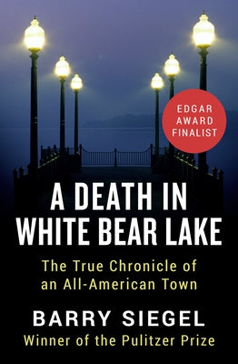 A Death in White Bear Lake: The True Chronicle of an All-American Town by Siegel, Barry