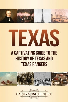 Texas: A Captivating Guide to the History of Texas and Texas Rangers Paperback Captivating History