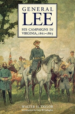 General Lee: His Campaigns in Virginia, 1861-1865 by Taylor, Walter H.