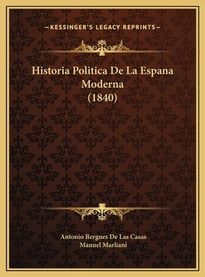 Historia Politica De La Espana Moderna (1840) by De Las Casas, Antonio Bergnes