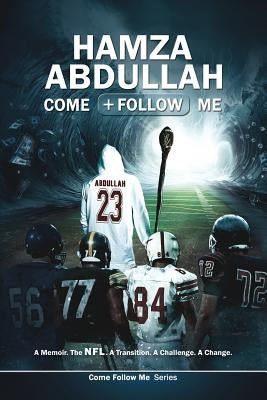 Hamza Abdullah: Come Follow Me: A Memoir. The NFL. A Transition. A Challenge. A Change. by Abdullah, Hamza