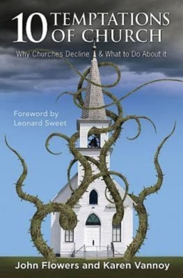 10 Temptations of Church: Why Churches Decline & What to Do about It by Flowers, John