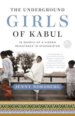 The Underground Girls of Kabul: In Search of a Hidden Resistance in Afghanistan Paperback Crown Publishing Group (NY)