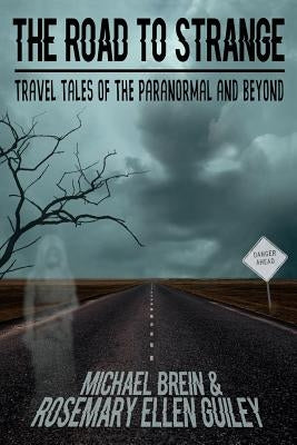 The Road to Strange: Travel Tales of the Paranormal and Beyond by Guiley, Rosemary Ellen