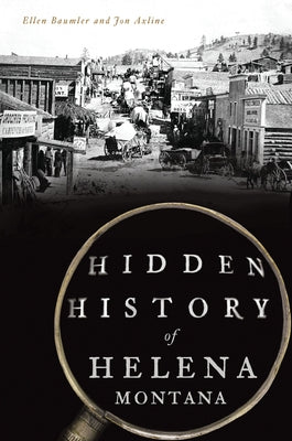 Hidden History of Helena, Montana Paperback History Press