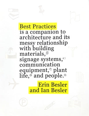 Best Practices: A Companion to Architecture and Its Messy Relationship with Building Materials, Signage Systems, Communication Equipme Paperback Applied Research & Design