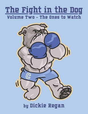 The Fight in the Dog: Volume Two: The Ones to Watch Volume 2 by Regan, Dickie