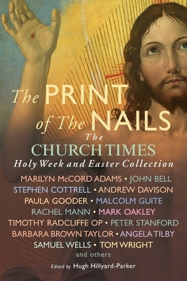 The Print of the Nails: The Church Times Holy Week and Easter Collection Paperback Canterbury Press Norwich