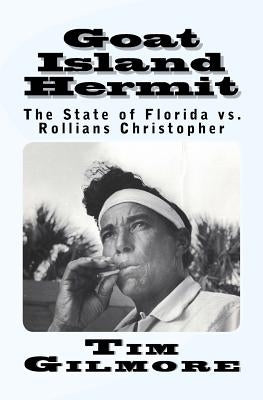 Goat Island Hermit: The State of Florida vs. Rollians Christopher Paperback Createspace Independent Publishing Platform