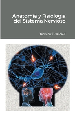 Anatomia y Fisiología del Sistema Nervioso II by Romero, Ludwing