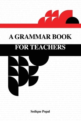 A Grammar Book for Teachers by Popal, Sedique