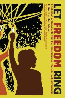 Let Freedom Ring: A Collection of Documents from the Movements to Free U.S. Political Prisoners by Meyer, Matt