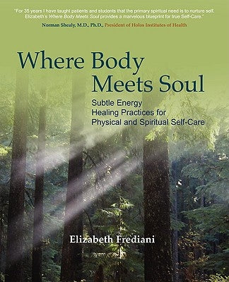 Where Body Meets Soul: Subtle Energy Healing Practices for Physical and Spiritual Self-Care by Frediani, Elizabeth Rose