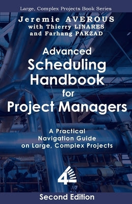 Advanced Scheduling Handbook for Project Managers (2nd Edition): A Practical Navigation Guide on Large, Complex Projects Paperback Fourth Revolution Publishing