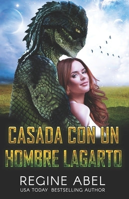 Casada Con Un Hombre Lagarto by Abel, Regine