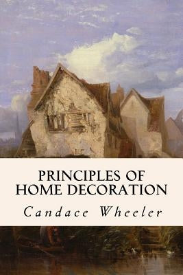 Principles of Home Decoration by Wheeler, Candace