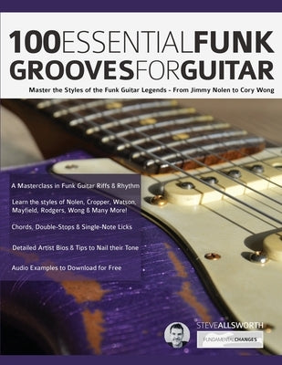100 Essential Funk Grooves for Guitar: Master the Styles of the Funk Guitar Legends - From Jimmy Nolen to Cory Wong by Allworth, Steve