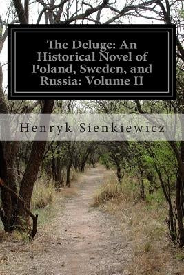 The Deluge: An Historical Novel of Poland, Sweden, and Russia: Volume II Paperback Createspace Independent Publishing Platform