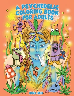 A Psychedelic Coloring Book For Adults - Relaxing And Stress Relieving Art For Stoners by Gibbons, Alex