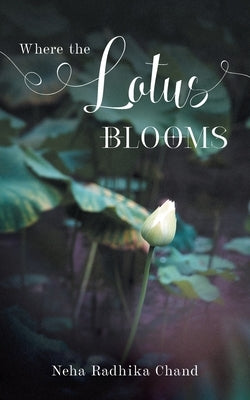 Where the Lotus Blooms by Chand, Neha Radhika