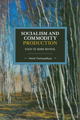 Socialism and Commodity Production: Essay in Marx Revival Paperback Haymarket Books