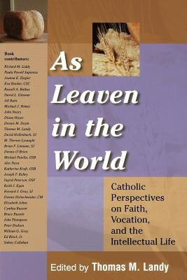 As Leaven in the World: Catholic Perspectives on Faith, Vocation, and the Intellectual Life Paperback Sheed & Ward