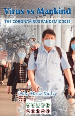 Virus vs Mankind: The Coronavirus Pandemic 2019 by Kudsy, Dale Mark