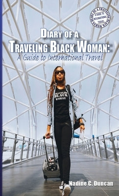 Diary of a Traveling Black Woman: A Guide to International Travel by Duncan, Nadine C.