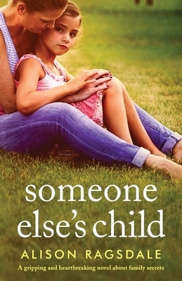 Someone Else's Child: A gripping and heartbreaking novel about family secrets by Ragsdale, Alison