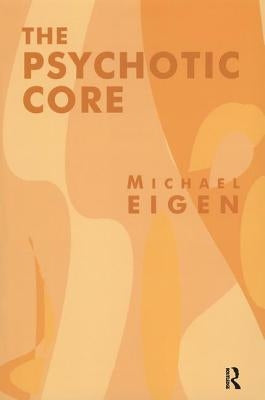 The Psychotic Core by Eigen, Michael