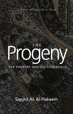 The Progeny: The Prophet and His Household by Al-Hakeem, Sayyid Ali