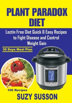 Plant Paradox Diet: Lectin Free Diet Quick & Easy Recipes to Fight Disease and Control Weight Gain Paperback Independently Published