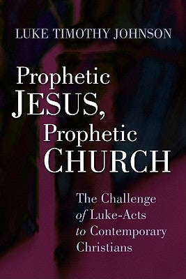 Prophetic Jesus, Prophetic Church: The Challenge of Luke-Acts to Contemporary Christians Paperback William B. Eerdmans Publishing Company