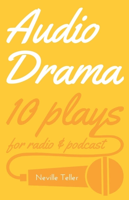 Audio Drama: 10 plays for radio & podcast by Teller, Neville